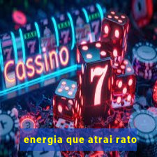 energia que atrai rato